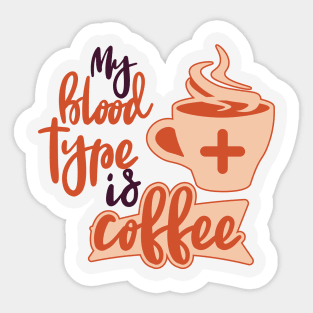 My blood Type Is Coffee Sticker